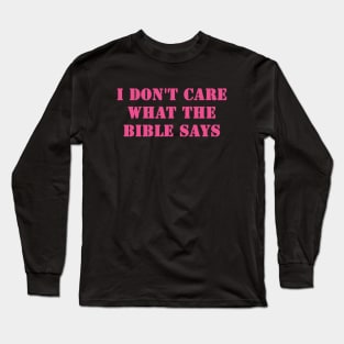 I Don't Care What the Bible Says Long Sleeve T-Shirt